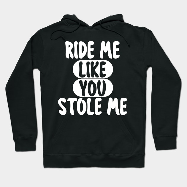 RIDE ME LIKE YOU STOLE ME Hoodie by mogibul